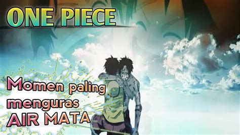 One Piece Momen Paling Menyedihkan Menguras Air Mata Momen Momen