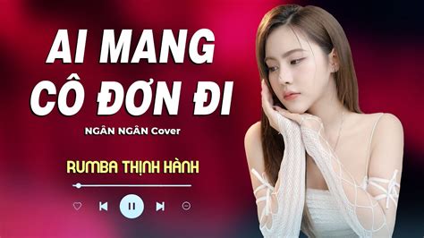 Ai Mang Cô Đơn Đi Rumba Ngân Ngân Cover Rumba Hay Nhất NHẠC RUMBA HOT TIKTOK YouTube