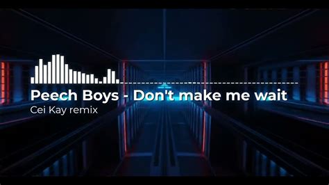 Peech Boys Dont Make Me Wait House Remix Youtube