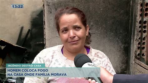 Homem coloca fogo na casa que morava a família YouTube