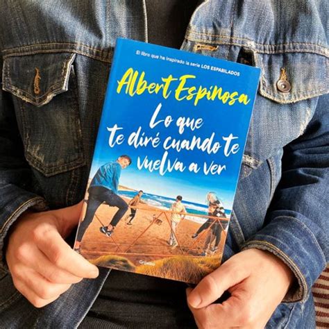 LO QUE TE DIRE CUANDO TE VUELVA A VER De ALBERT ESPINOSA Casa Del Libro