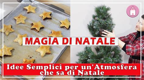 Magia Natalizia Idee Semplici Per Unatmosfera Che Sa Di Natale Youtube