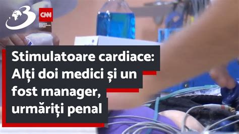 Stimulatoare Cardiace Al I Doi Medici I Un Fost Manager Urm Ri I