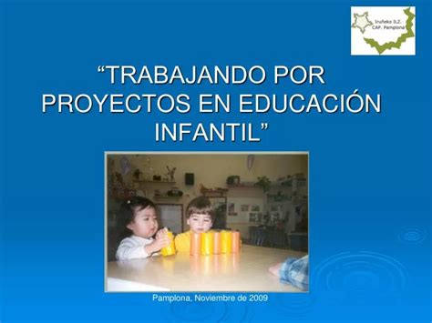 PPT TRABAJANDO POR PROYECTOS EN EDUCACIÓN INFANTIL PowerPoint