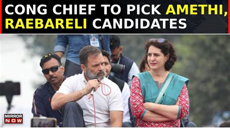 Congress Seat Conundrum Continues Battle For Raebareli Amethi Seats