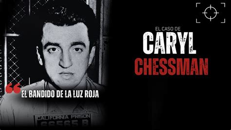 Quien Fue El Bandido De La Luz Roja Caryl Chessman Criminalista