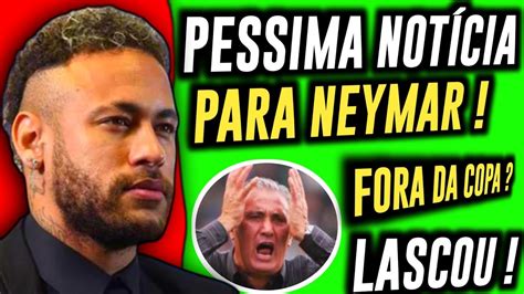 NEYMAR FORA DA COPA PÉSSIMA NOTÍCIA PARA NEYMAR YouTube