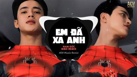 Em Xa Anh Bibo Remix Hot Tiktok Em Xa Anh V O Trong M T Chi U