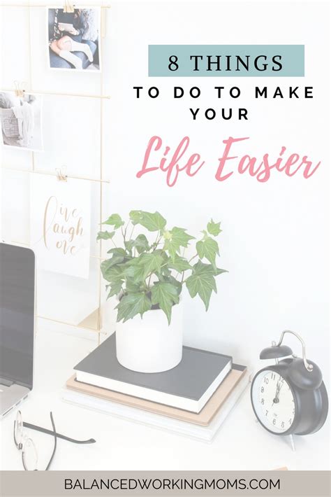 8 Things To Do To Make Your Life Easier Balanced Working Moms