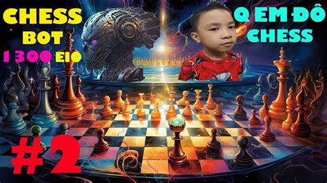 Luyện tập CHESS 2 Q Em Đô Chess Vs Nelson 1300 elo