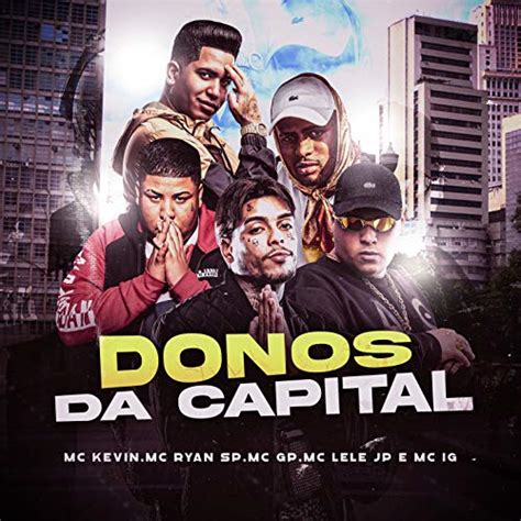 Donos Da Capital De Mc Kevin MC Ryan SP Mc GP Mc Lele JP Mc IG