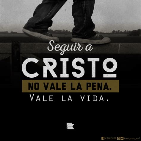 Seguir A Cristo No Vale La Pena Vale La Vida Kerigma