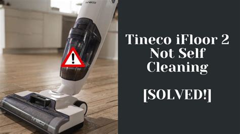 Tineco IFloor 2 Not Self Cleaning SOLVED