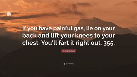 Keith Bradford Quote If You Have Painful Gas Lie On Your Back And