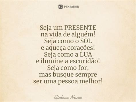 ⁠seja Um Presente Na Vida De Alguém Girlene Nunes Pensador