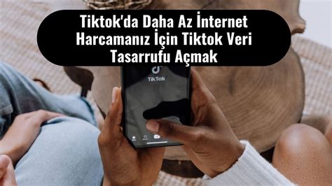 Tiktokda Daha Az İnternet Harcamanız İçin Tiktok Veri Tasarrufu Açmak