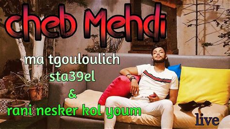 Cheb Mehdi Ma Tguouloulich Sta39el And Rani Nsker Kol Youm Live