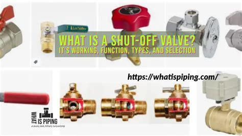 What is a Shut-Off Valve? It’s Working, Function, Types, and Selection – What Is Piping