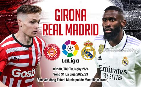 Nhận định Girona vs Real Madrid 00h30 ngày 26 4