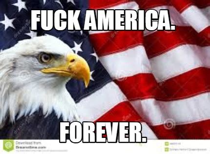 Meme Creator Funny Fuck America Forever Meme Generator At MemeCreator Org