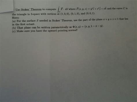 Solved Use Stokes Theorem To Compute Integral C F Middot Ds