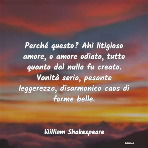 Frasi Di William Shakespeare Perch Questo Ahi Litigioso Amore O A