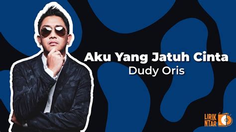 Dudy Oris Aku Yang Jatuh Cinta Lirik Lagu Indonesia YouTube