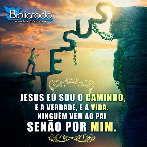 Jesus Disse Eu Sou O Caminho A Verdade Ea Vida - Eu sou o caminho, e a verdade, e a vida. Ninguém vem ao pai senão por ...