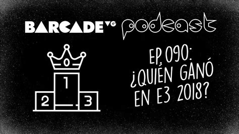 Quién ganó en E3 2018 BarcadeVG Podcast 090 YouTube