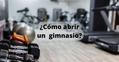 6 Pasos Para Abrir Un Gimnasio Rentable