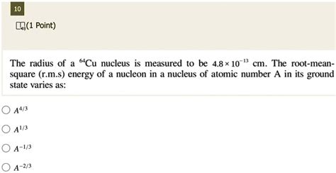 Solved The Radius Of A 4cu Nucleus Is Measured To Be 48 X 10 13 Cm