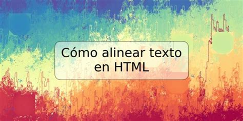 Cómo alinear texto en HTML TRSPOS