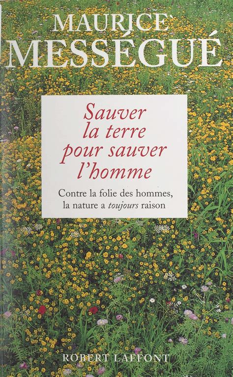 Sauver La Terre Pour Sauver L Homme Contre La Folie Des Hommes La