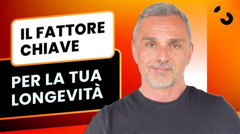 Il Fattore Chiave Per La Tua Longevit Filippo Ongaro Youtube