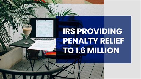 IRS Providing Penalty Relief To 1 6 Million Taxpayers