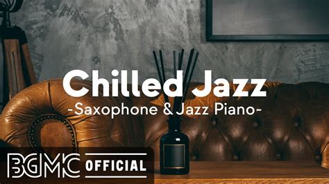 Cafe Music Bgm Channel Chilled Jazz Saxophone Jazz Piano