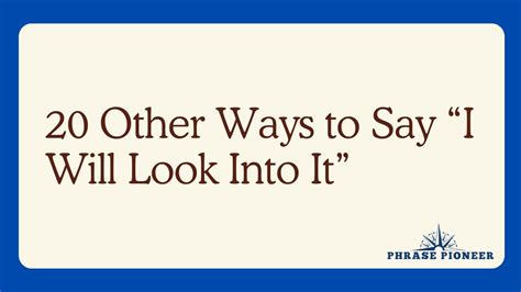 20 Other Ways to Say “I Will Look Into It” - PhrasePioneer