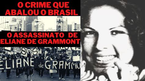 Eliane De Grammont A Hist Ria Do Crime Que Chocou O Brasil Youtube