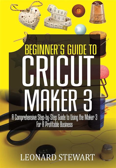 Beginner S Guide To Cricut Maker 3 A Comprehensive Step By Step Guide