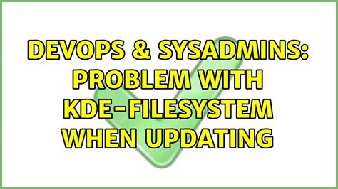 Devops Sysadmins Problem With Kde Filesystem When Updating Youtube