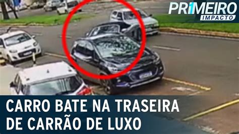 Flagra Carro Popular Bate Na Traseira De Carr O De Luxo Primeiro