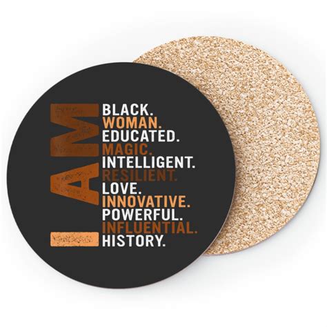 I Am Black Woman Educated Melanin Black History Juneteenth T Coasters