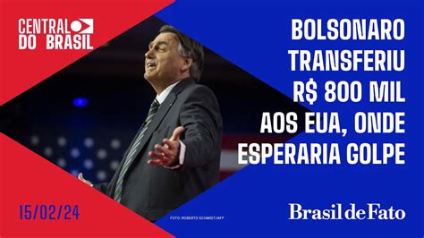 Bolsonaro Transferiu R 800 Mil Aos EUA Onde Esperaria Golpe Central