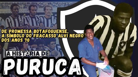 A HISTÓRIA DE PURUCA DE PROMESSA BOTAFOGUENSE A SÍMBOLO DO FRACASSO