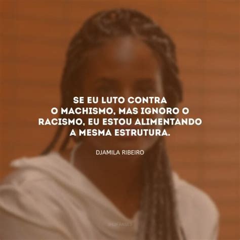 20 Frases De Djamila Ribeiro Para Conhecer O Feminismo Negro