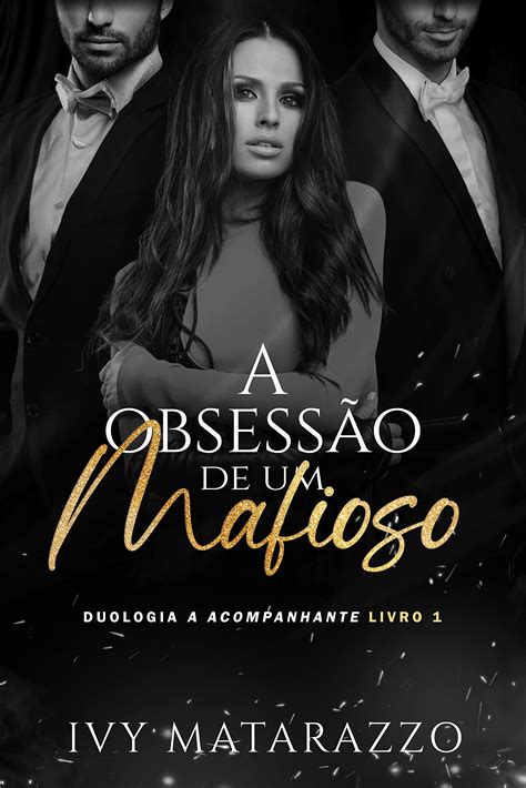 A Obsessão de um Mafioso Duologia A Acompanhante Livro I by Ivy