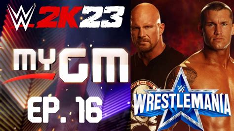 Wrestlemania Season 1 Finale Wwe 2k23 Mygm Ep 16 Youtube