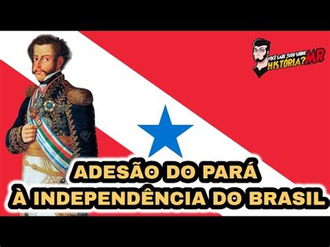 O Bicentenário da Adesão do Pará à Independência do Brasil YouTube