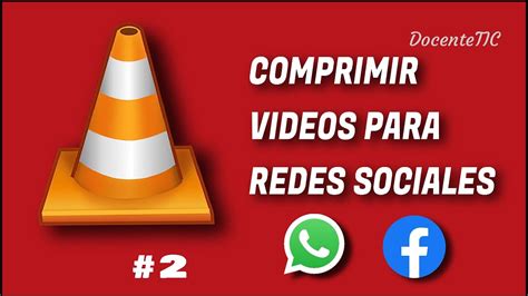 Comprimir o reducir peso de vídeos 2 para redes sociales whatsapp