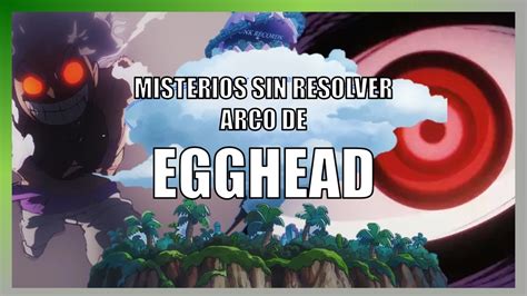 One Piece Misterios Sin Resolver Del Arco De Egghead Youtube